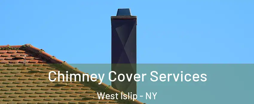  Chimney Cover Services West Islip - NY