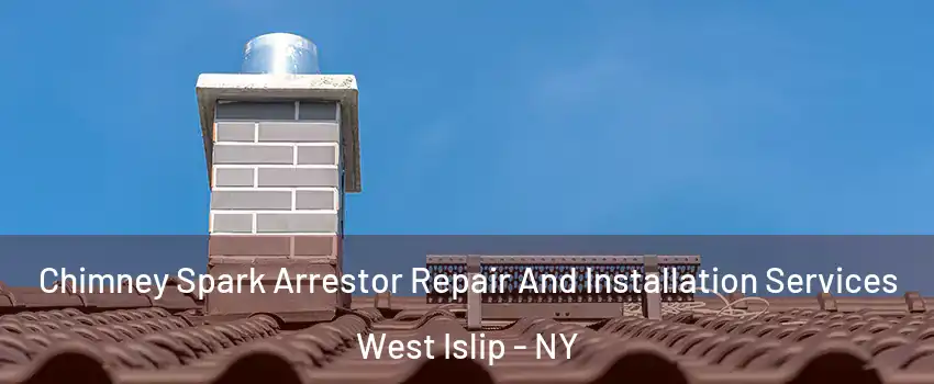  Chimney Spark Arrestor Repair And Installation Services West Islip - NY