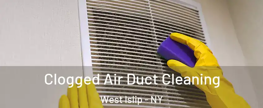  Clogged Air Duct Cleaning West Islip - NY