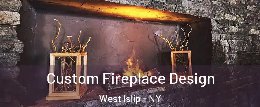  Custom Fireplace Design West Islip - NY