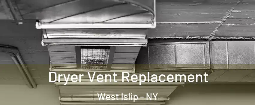  Dryer Vent Replacement West Islip - NY