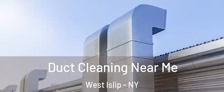  Duct Cleaning Near Me West Islip - NY
