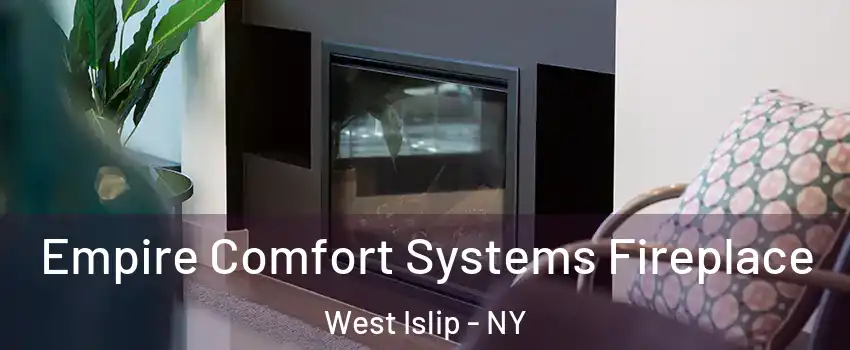  Empire Comfort Systems Fireplace West Islip - NY
