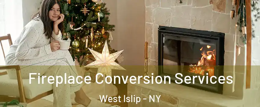  Fireplace Conversion Services West Islip - NY
