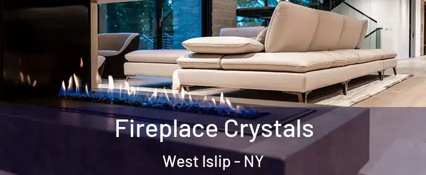  Fireplace Crystals West Islip - NY
