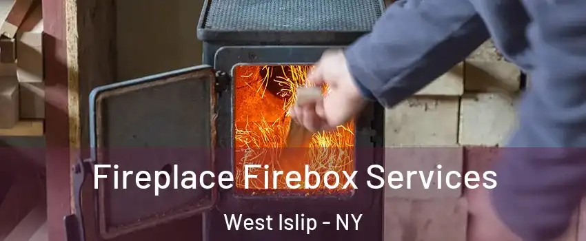  Fireplace Firebox Services West Islip - NY