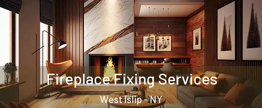  Fireplace Fixing Services West Islip - NY