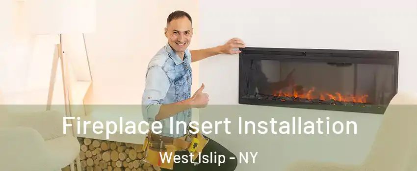  Fireplace Insert Installation West Islip - NY