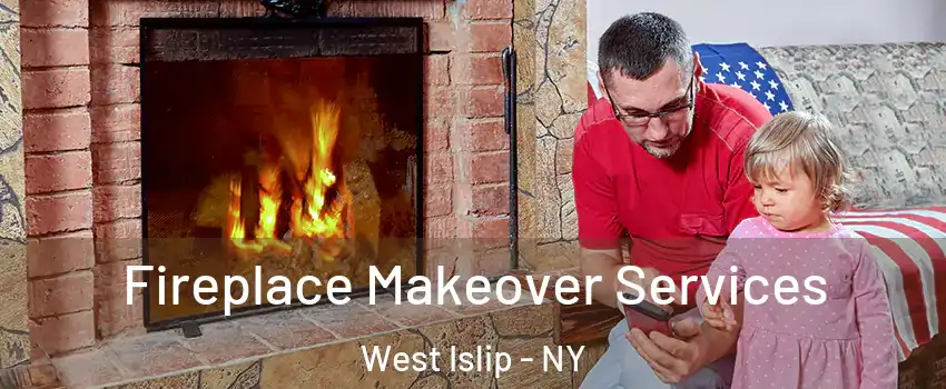  Fireplace Makeover Services West Islip - NY