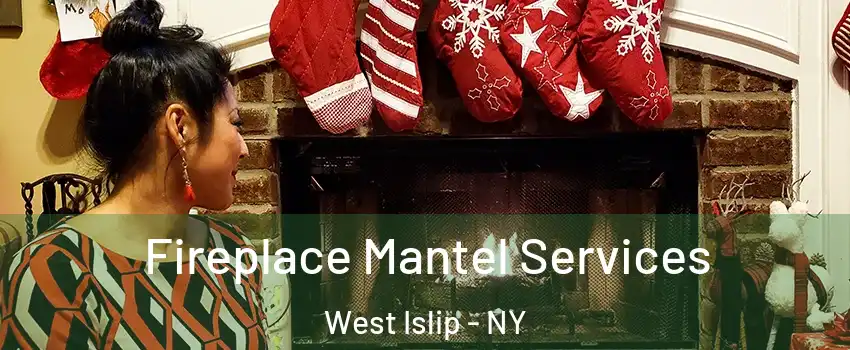  Fireplace Mantel Services West Islip - NY