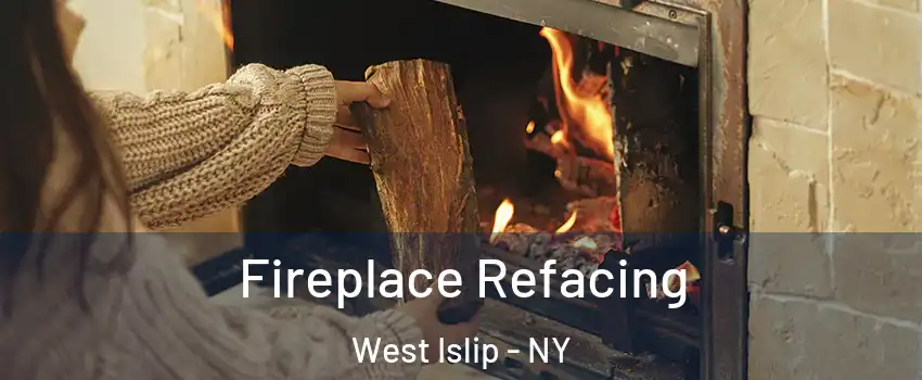  Fireplace Refacing West Islip - NY