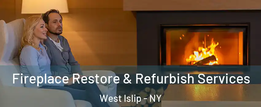  Fireplace Restore & Refurbish Services West Islip - NY