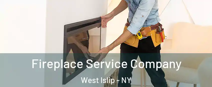  Fireplace Service Company West Islip - NY