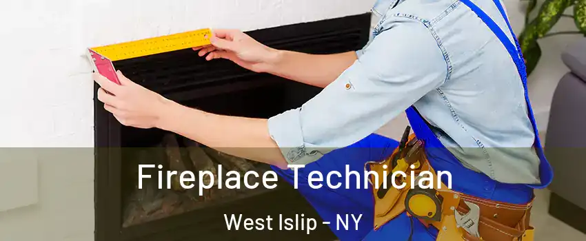  Fireplace Technician West Islip - NY