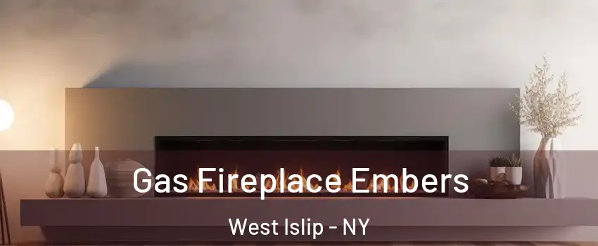  Gas Fireplace Embers West Islip - NY
