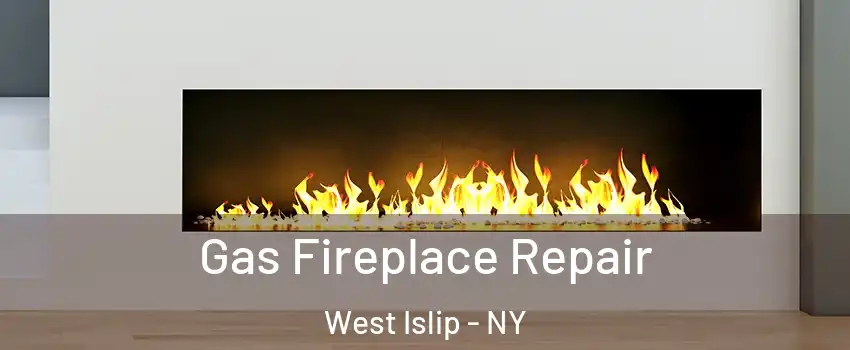  Gas Fireplace Repair West Islip - NY
