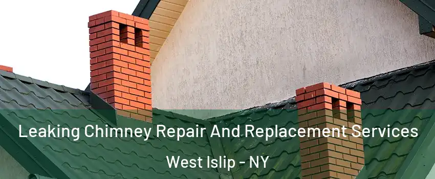  Leaking Chimney Repair And Replacement Services West Islip - NY