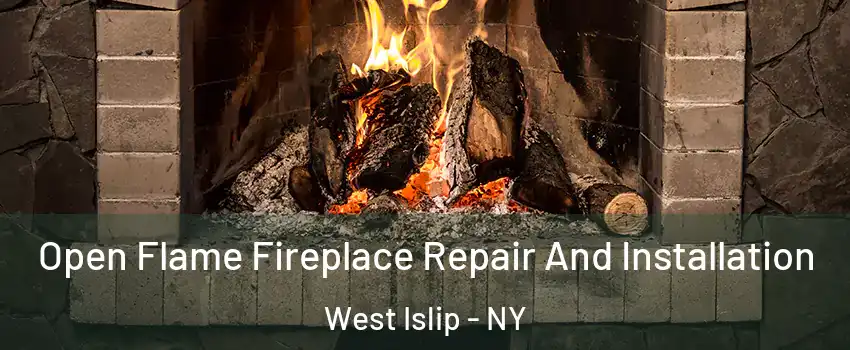  Open Flame Fireplace Repair And Installation West Islip - NY