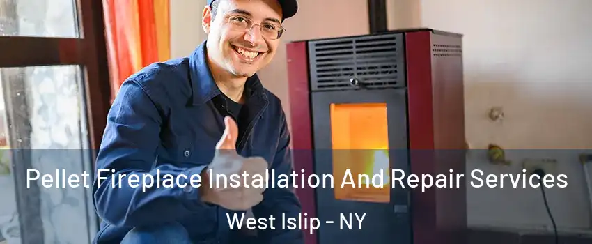  Pellet Fireplace Installation And Repair Services West Islip - NY