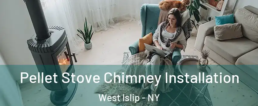  Pellet Stove Chimney Installation West Islip - NY