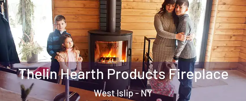  Thelin Hearth Products Fireplace West Islip - NY