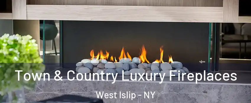  Town & Country Luxury Fireplaces West Islip - NY