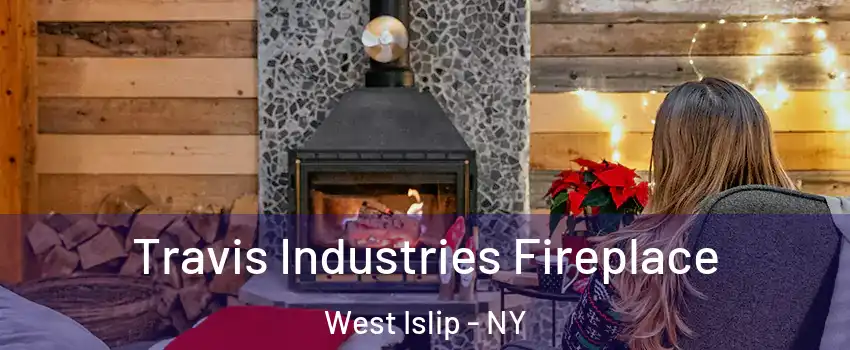  Travis Industries Fireplace West Islip - NY