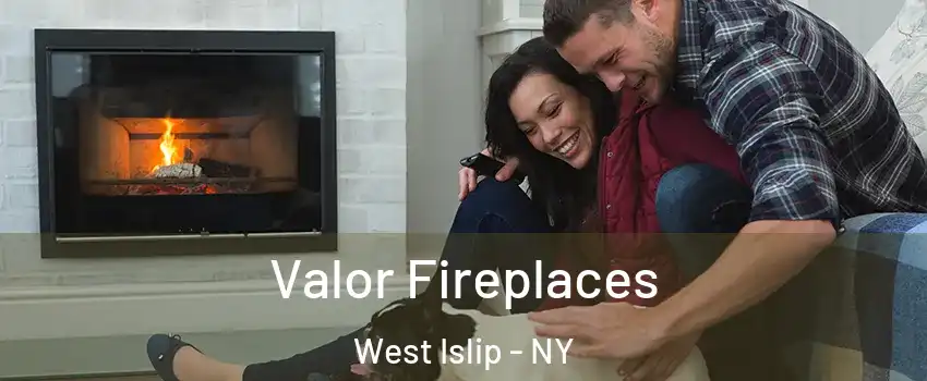  Valor Fireplaces West Islip - NY
