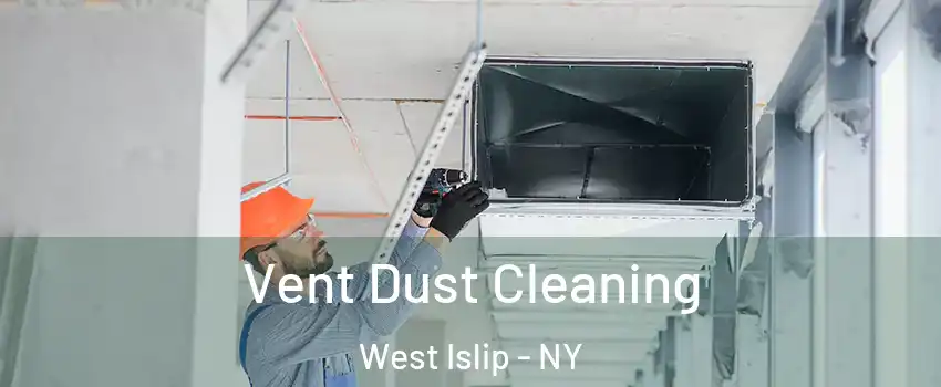  Vent Dust Cleaning West Islip - NY