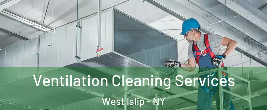  Ventilation Cleaning Services West Islip - NY