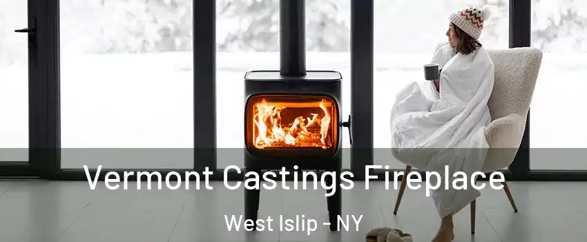  Vermont Castings Fireplace West Islip - NY