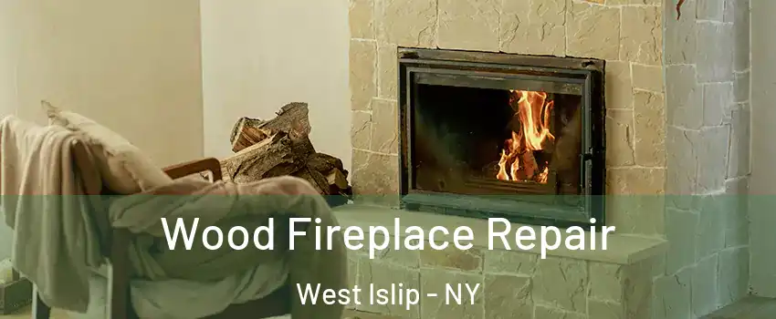  Wood Fireplace Repair West Islip - NY